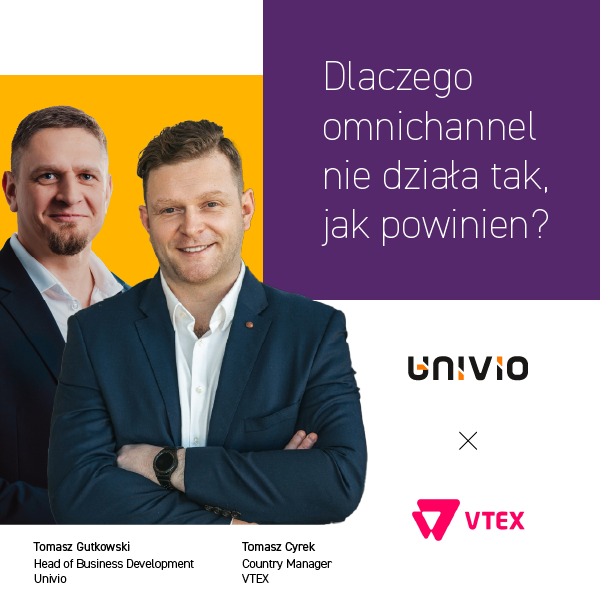 Dwóch mężczyzn w strojach biznesowych stoi na żółto-fioletowym tle. Tekst w języku polskim brzmi: Dlaczego omnichannel nie działa tak, jak powinien? Widoczne są logotypy Univio i VTEX, a także imiona mężczyzn i nazwy stanowisk.